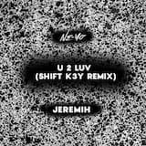 U 2 Luv (Shift K3Y Remix)
