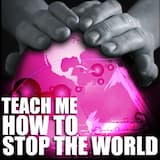 Teach Me How to Stop the World