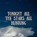 Tonight all the stars all blinking
