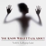 You Know What I Talk About (feat. LollyPoP Lane)