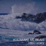 You Make Me Brave