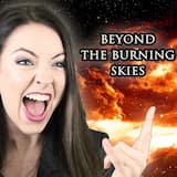 Beyond the Burning Skies