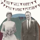You Will Marry the Wrong Person
