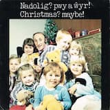 Nadolig? Pwy a Ŵyr!