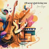 I’ll never stop loving you