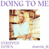 Doing To Me (Stripped Down)