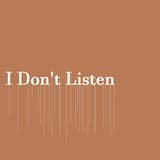 I Don't Listen