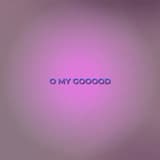 O MY GOOOOD