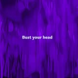 Bust your Head