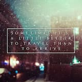 Sometimes It’s a Little Better to Travel Than to Arrive