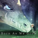 Born As We Grow