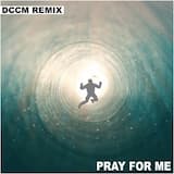 Pray for Me (DCCM remix)