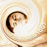 Are You Tired Too?