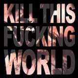 Kill This Fucking World